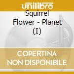 Squirrel Flower - Planet (I) cd