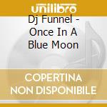 Dj Funnel - Once In A Blue Moon cd