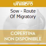 Sow - Route Of Migratory cd