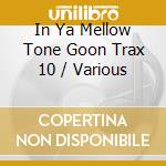 In Ya Mellow Tone Goon Trax 10 / Various cd