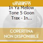 In Ya Mellow Tone 5 Goon Trax - In Ya Mellow Tone 5 Goon Trax cd