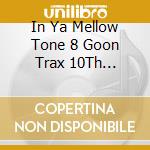 In Ya Mellow Tone 8 Goon Trax 10Th Anniversary - In Ya Mellow Tone 8 Goon Trax 10Th Anniversary cd