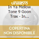 In Ya Mellow Tone 9 Goon Trax - In Ya Mellow Tone 9 Goon Trax cd