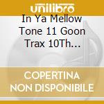 In Ya Mellow Tone 11 Goon Trax 10Th Anniversary - In Ya Mellow Tone 11 Goon Trax 10Th Anniversary cd