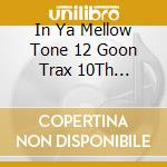 In Ya Mellow Tone 12 Goon Trax 10Th Anniversary - In Ya Mellow Tone 12 Goon Trax 10Th Anniversary cd
