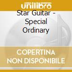 Star Guitar - Special Ordinary cd