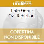 Fate Gear - Oz -Rebellion- cd musicale di Fate Gear