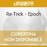 Re-Trick - Epoch cd