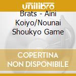 Brats - Aini Koiyo/Nounai Shoukyo Game cd