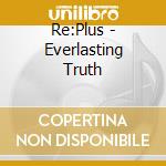 Re:Plus - Everlasting Truth cd