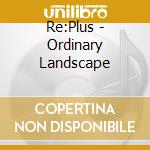 Re:Plus - Ordinary Landscape cd