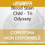 Blood Stain Child - Tri Odyssey cd musicale di Blood Stain Child