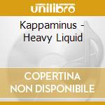 Kappaminus - Heavy Liquid cd