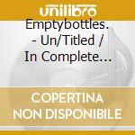 Emptybottles. - Un/Titled / In Complete Sentences cd
