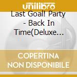 Last Goal! Party - Back In Time(Deluxe Edition) cd