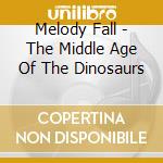 Melody Fall - The Middle Age Of The Dinosaurs