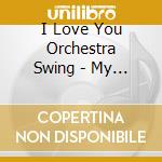I Love You Orchestra Swing - My Life As Blue cd musicale di I Love You Orchestra Swing