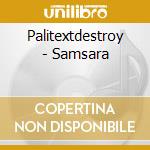 Palitextdestroy - Samsara cd musicale di Palitextdestroy