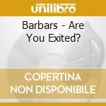 Barbars - Are You Exited? cd musicale di Barbars