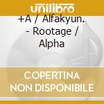 +A / Alfakyun. - Rootage / Alpha cd