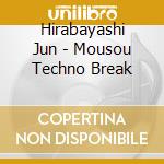 Hirabayashi Jun - Mousou Techno Break cd