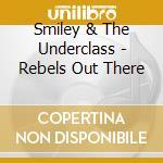 Smiley & The Underclass - Rebels Out There cd