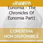 Eunomia - The Chronicles Of Eunomia Part1 cd musicale di Eunomia