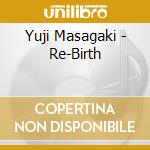 Yuji Masagaki - Re-Birth cd musicale di Yuji Masagaki