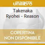Takenaka Ryohei - Reason cd
