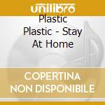 Plastic Plastic - Stay At Home cd musicale di Plastic Plastic