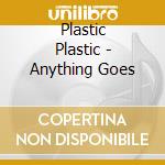 Plastic Plastic - Anything Goes cd musicale di Plastic Plastic