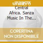 Central Africa. Sanza Music In The Land Of The Gbaya / Various cd