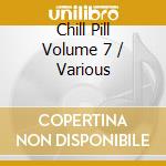 Chill Pill Volume 7 / Various cd