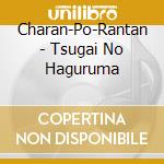Charan-Po-Rantan - Tsugai No Haguruma cd