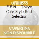 F.E.N. - Tokyo Cafe Style Best Selection cd