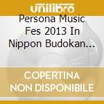 Persona Music Fes 2013 In Nippon Budokan (2 Cd) cd