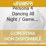 Persona 4 Dancing All Night / Game O.S.T. cd musicale di Game Music