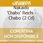 Nakaido 'Chabo' Reichi - Chabo (2 Cd) cd musicale di Nakaido 'Chabo' Reichi