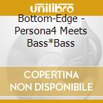 Bottom-Edge - Persona4 Meets Bass*Bass cd