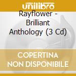Rayflower - Brilliant Anthology (3 Cd) cd musicale di Rayflower
