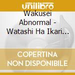 Wakusei Abnormal - Watashi Ha Ikari De Dekite Iru cd