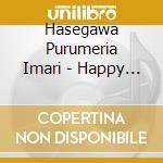 Hasegawa Purumeria Imari - Happy My Life cd