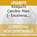 Kitaguchi Caroline Marii (- Enoshima Sweet Spot (Type-B) cd