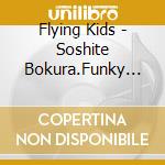 Flying Kids - Soshite Bokura.Funky Ni Natta cd