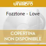 Fozztone - Love cd musicale di Fozztone