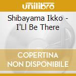 Shibayama Ikko - I'Ll Be There cd