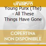 Young Punx (The) - All These Things Have Gone cd musicale di Young Punx
