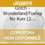 Gotch - Wonderland/Fushigi No Kuni (2 Cd) cd