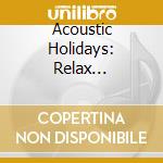 Acoustic Holidays: Relax Afternoon Selection / Various cd