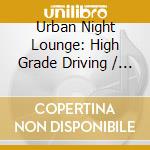 Urban Night Lounge: High Grade Driving / Various cd